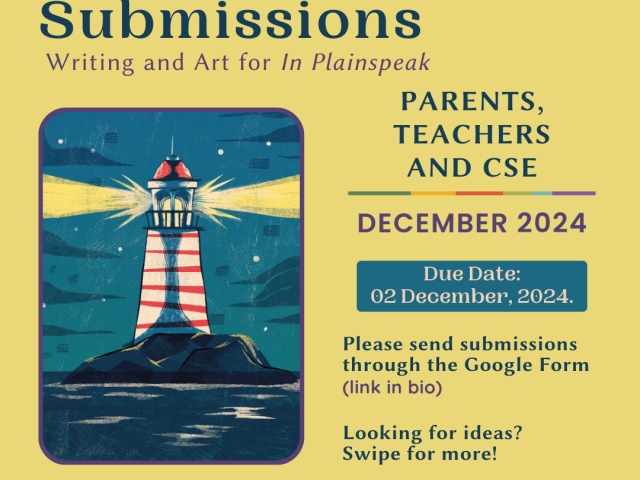 (text in poster) Call for Submissions | Writing and Art for In Plainspeak Parents, Teachers and CSE | December 2024 Due date: 2nd December, 2024 Please send submissions through the Google Form (link in bio). Looking for ideas? Swipe for more