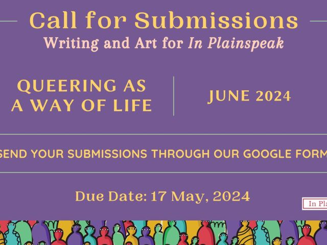 (Text in poster) Call for Submissions Writing and Art for In Plainspeak QUEERING AS A WAY OF LIFE JUNE 2024 SEND YOUR SUBMISSIONS THROUGH OUR GOOGLE FORM! Due Date: 17 May, 2024